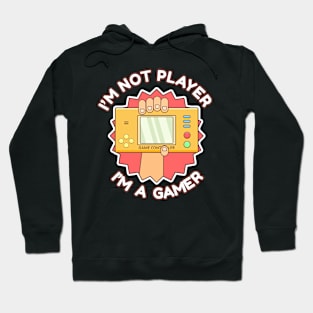 i'm not player i'm a gamer Hoodie
